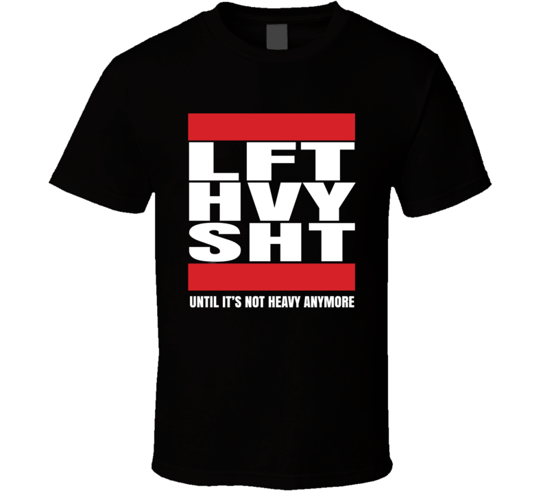 Lft Hvy Sht Lift Heavy Shit Until It's Not Heavy Anymore Weightlifters Workout T Shirt Lft Hvy Sht Lift Heavy Shit Until It's Not Heavy Anymore Weightlifters Workout T Shirt
