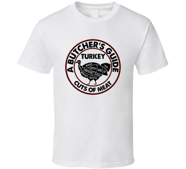 Turkey A Butcher's Guide Cuts Of Meat T Shirt Turkey A Butcher's Guide Cuts Of Meat T Shirt