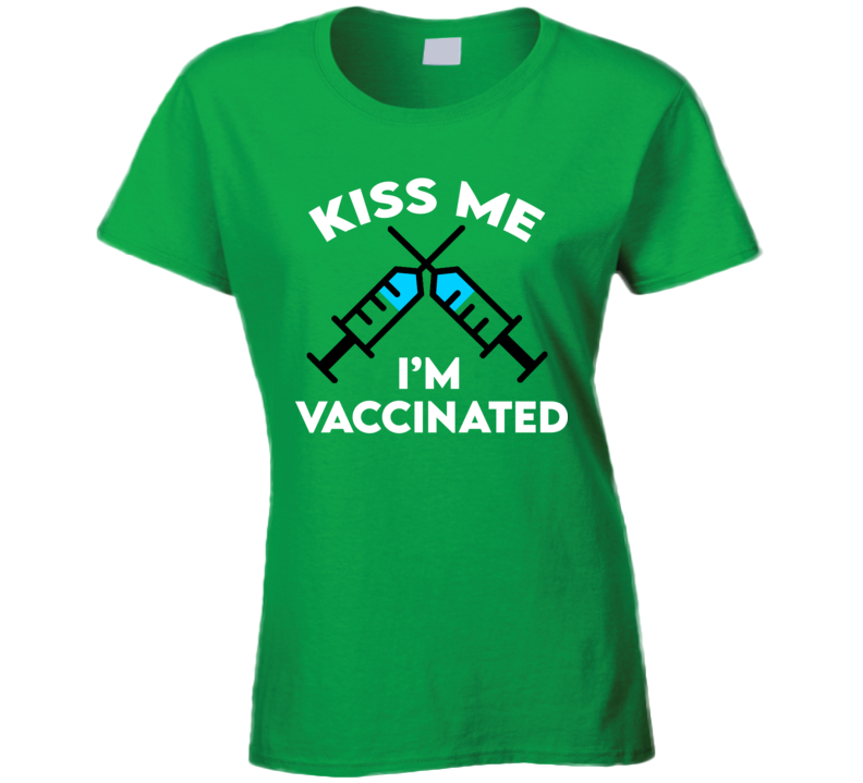 Kiss Me I'm Vaccinated Funny St. Patrick's Day Ladies T Shirt Kiss Me I'm Vaccinated Funny St. Patrick's Day Ladies T Shirt