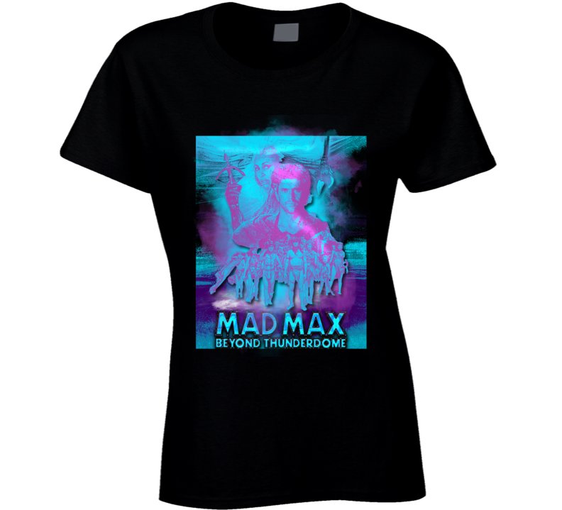 Mad Max Beyond The Thunderdome Classic Mel Gibson Movie Fan Ladies T Shirt Mad Max Beyond The Thunderdome Classic Mel Gibson Movie Fan Ladies T Shirt
