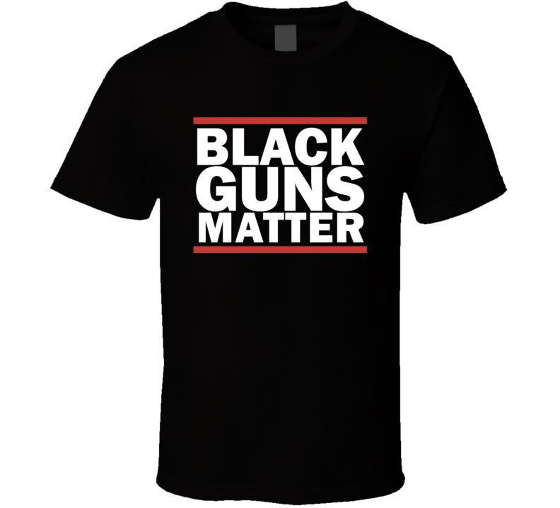 Black Guns Matter 2nd Amendment Rights T Shirt Black Guns Matter 2nd Amendment Rights T Shirt