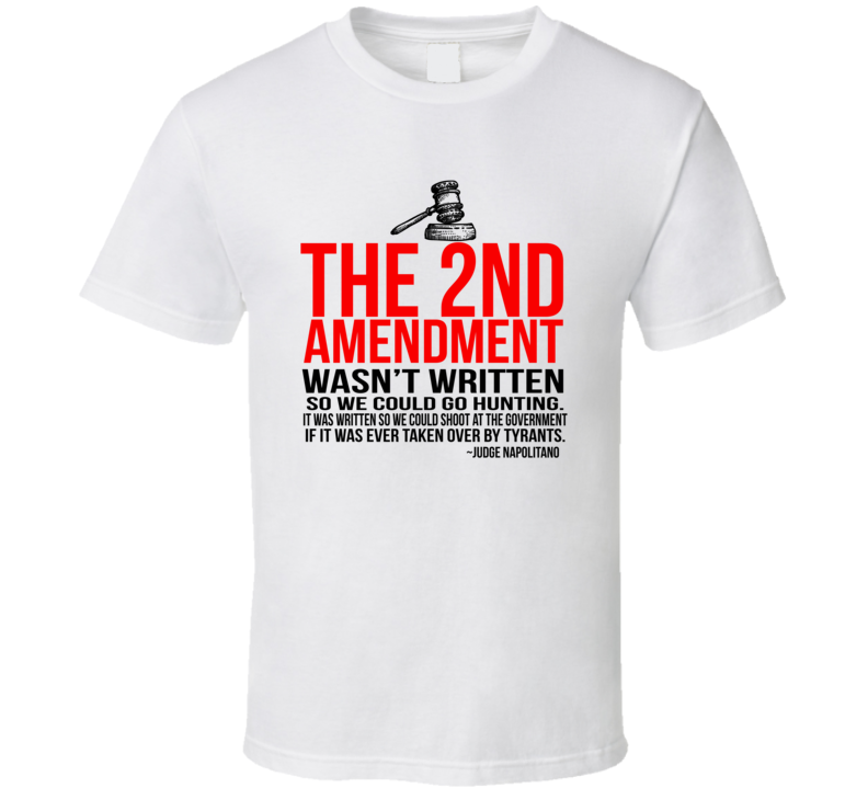 The 2nd Amendment Wasn't Written So We Could Go Hunting Quote T Shirt The 2nd Amendment Wasn't Written So We Could Go Hunting Quote T Shirt