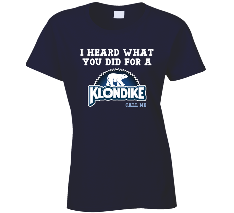 I Heard What Your Did For A Klondike Bar Call Me Funny Parody Fan Ladies T Shirt I Heard What Your Did For A Klondike Bar Call Me Funny Parody Fan Ladies T Shirt