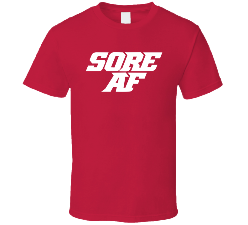 Sore Af Workout T Shirt Sore Af Workout T Shirt