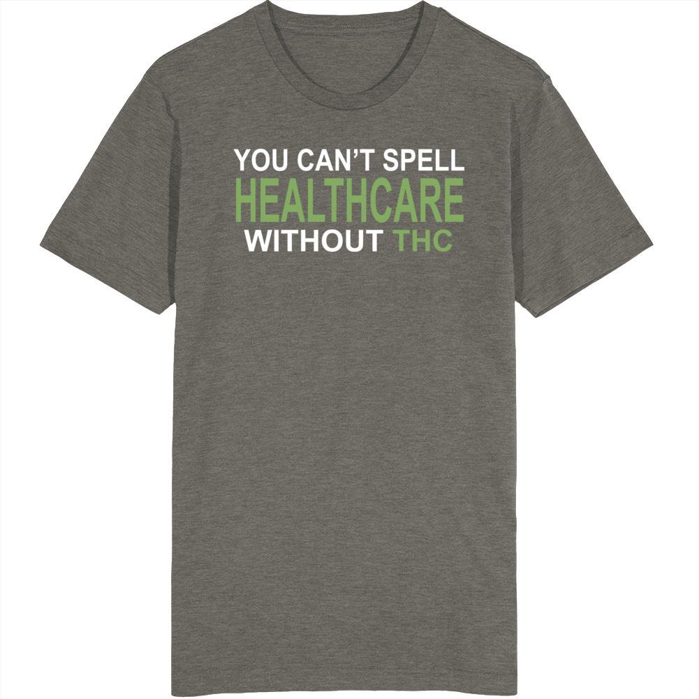 You Can't Spell Healthcare Without Thc T Shirt You Can't Spell Healthcare Without Thc T Shirt
