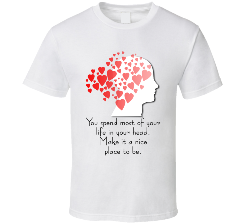 You Spend Most Of Your Life In Your Head T Shirt You Spend Most Of Your Life In Your Head T Shirt