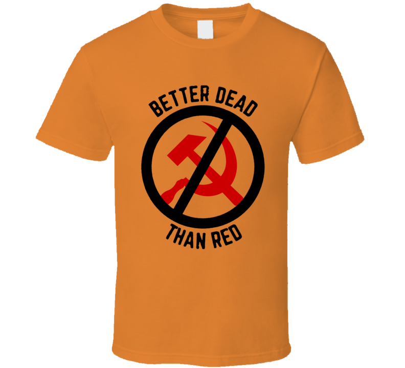 Better Dead Than Red T Shirt Better Dead Than Red T Shirt