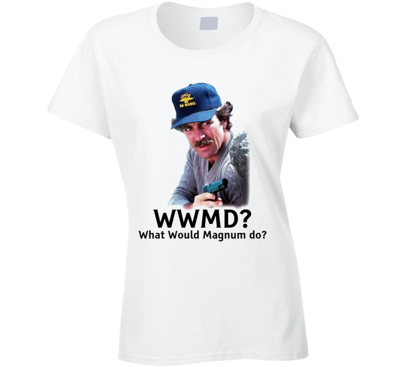 Wwmd What Would Magnum Do Tom Selleck Ladies T Shirt Wwmd What Would Magnum Do Tom Selleck Ladies T Shirt