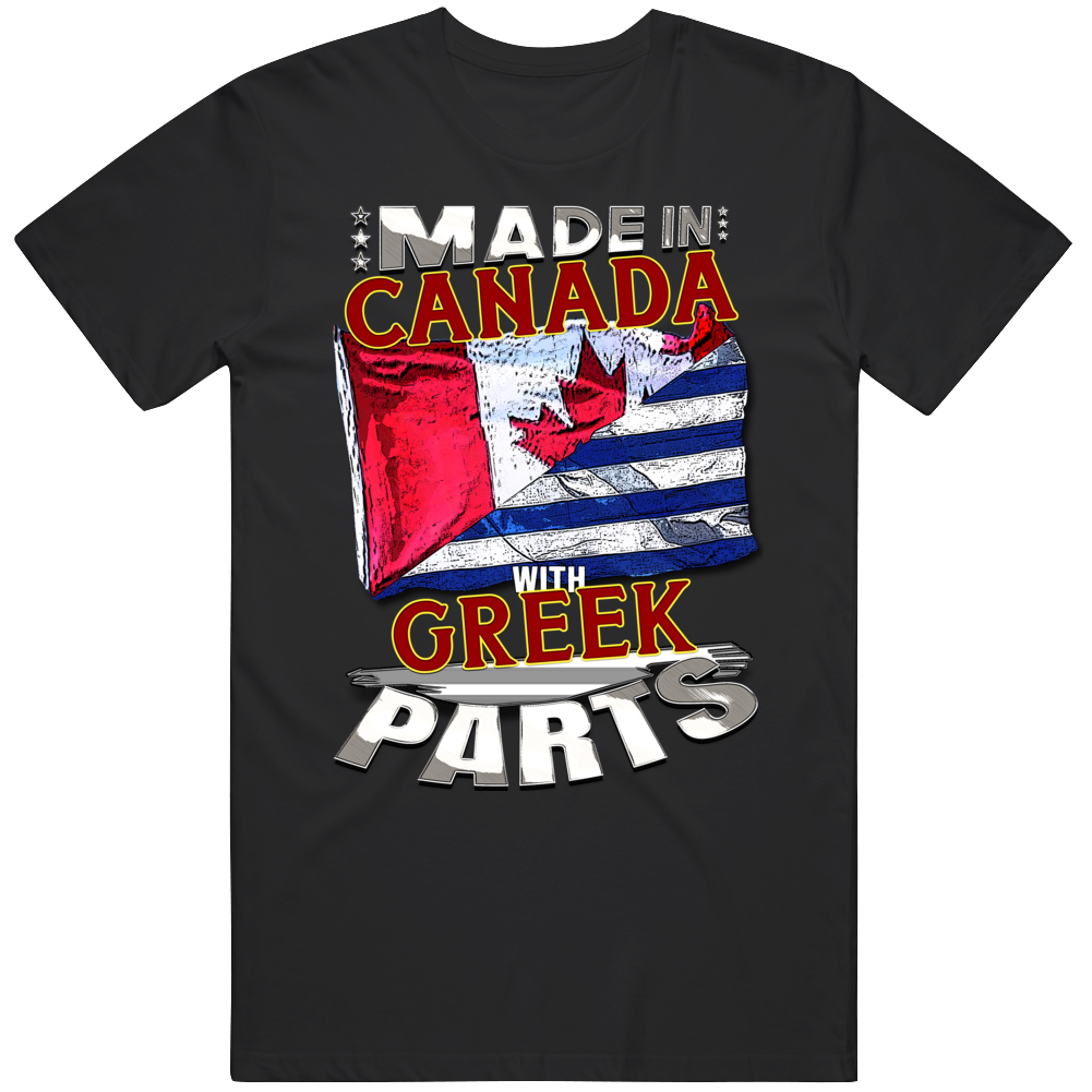 Made In Canada With Greek Parts T Shirt Made In Canada With Greek Parts T Shirt