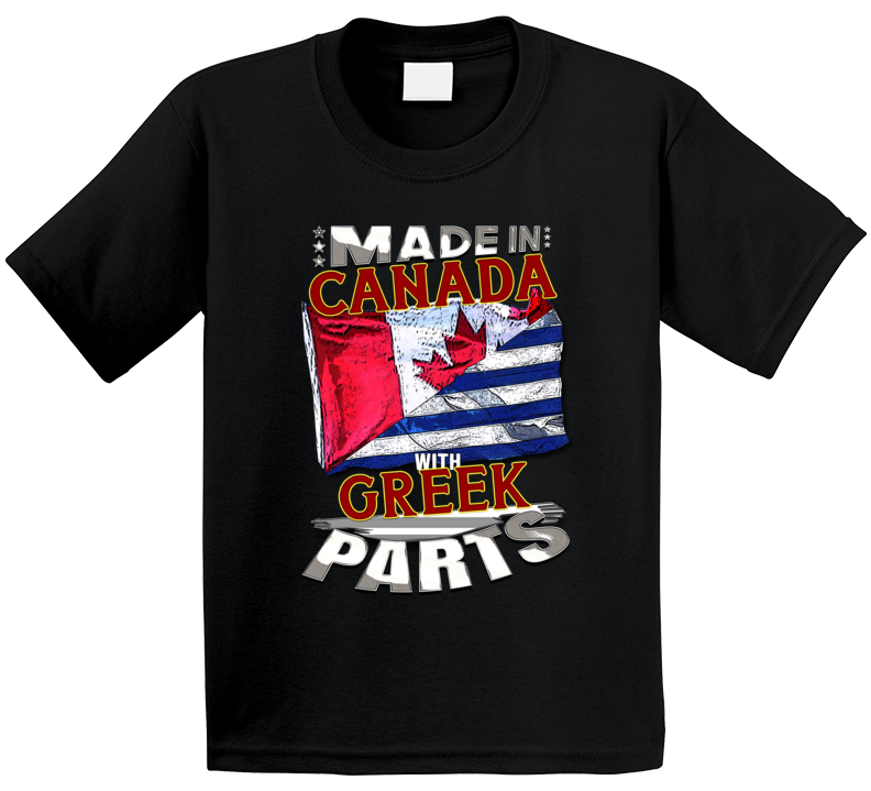 Made In Canada With Greek Parts T Shirt Made In Canada With Greek Parts T Shirt