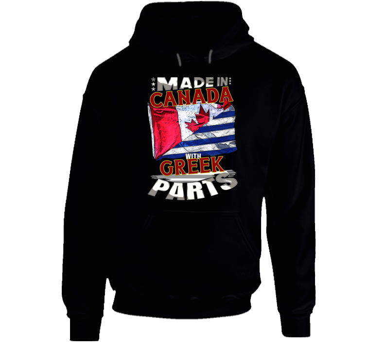 Made In Canada With Greek Parts Hoodie Made In Canada With Greek Parts Hoodie