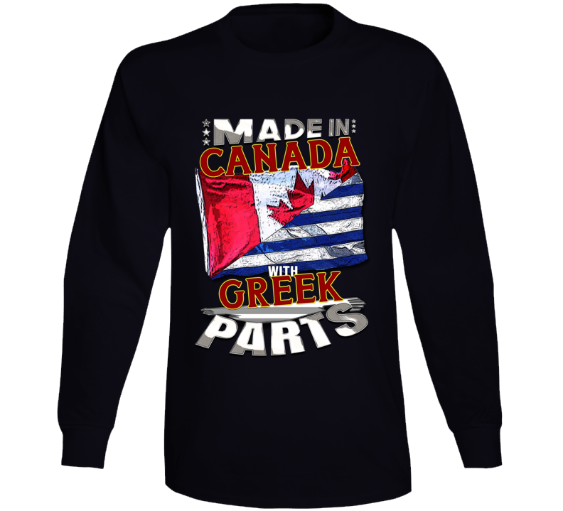 Made In Canada With Greek Parts Long Sleeve T Shirt Made In Canada With Greek Parts Long Sleeve T Shirt