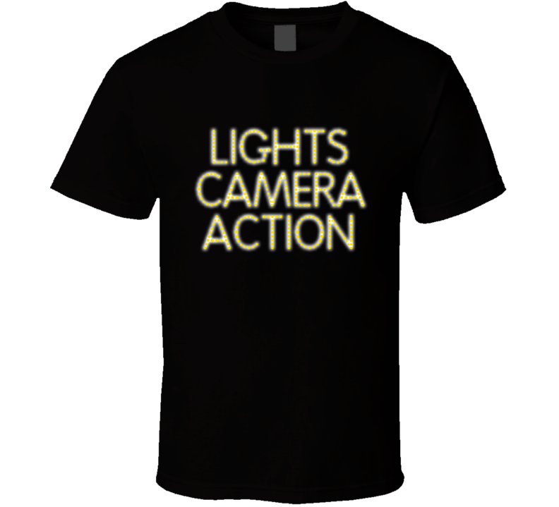 Lights Camera Action Filmaking T Shirt Lights Camera Action Filmaking T Shirt