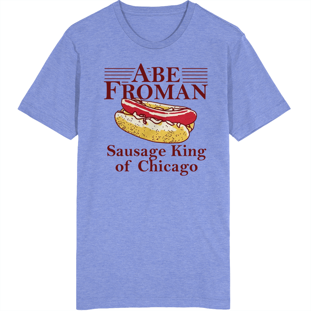 Abe Froman Sausage King Of Chicago T Shirt Abe Froman Sausage King Of Chicago T Shirt