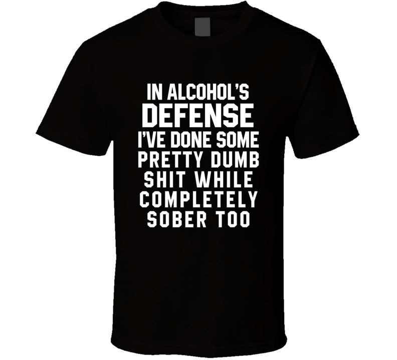 In Alcohol's Defense T Shirt In Alcohol's Defense T Shirt