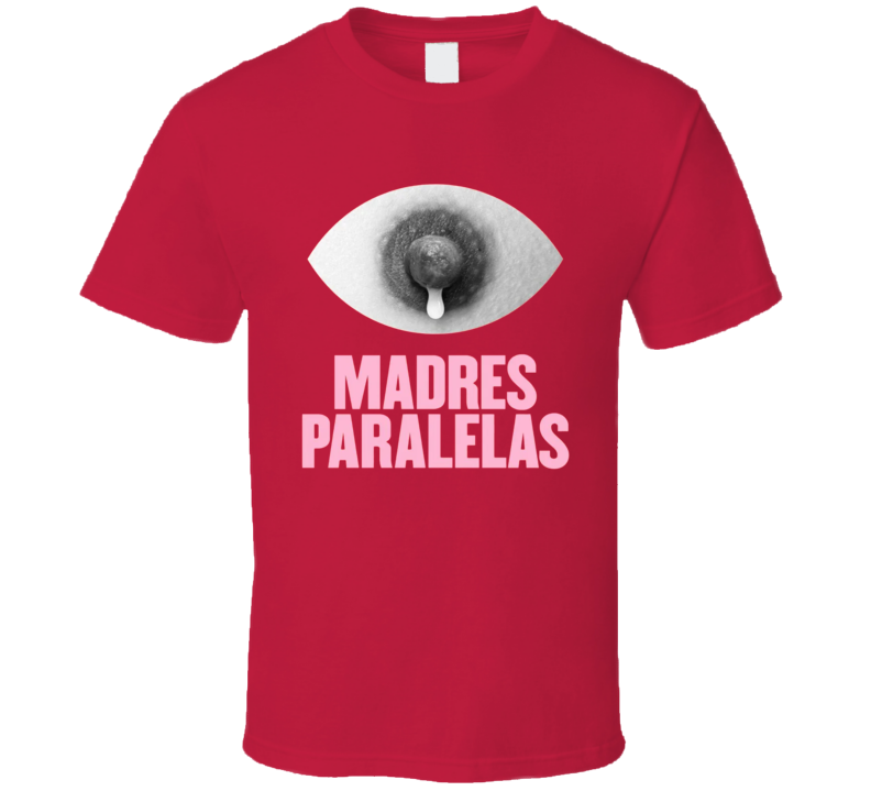 Madres Paralelas Movie T Shirt Madres Paralelas Movie T Shirt