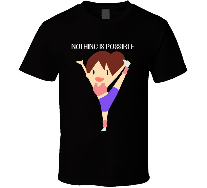 Nothing Is Possible Workout T Shirt Nothing Is Possible Workout T Shirt
