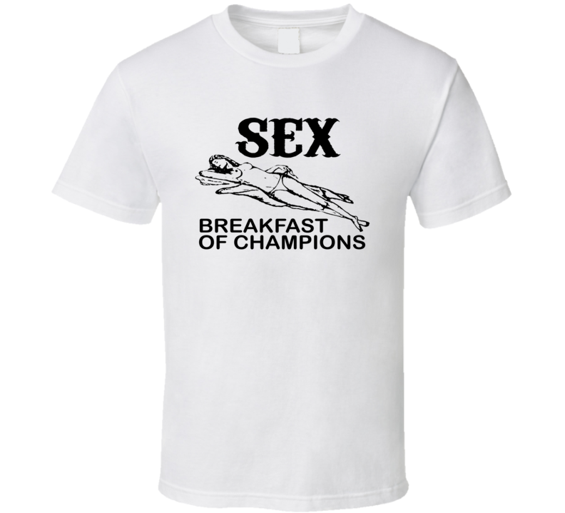 Sex Breakfast Of Champions T Shirt Sex Breakfast Of Champions T Shirt