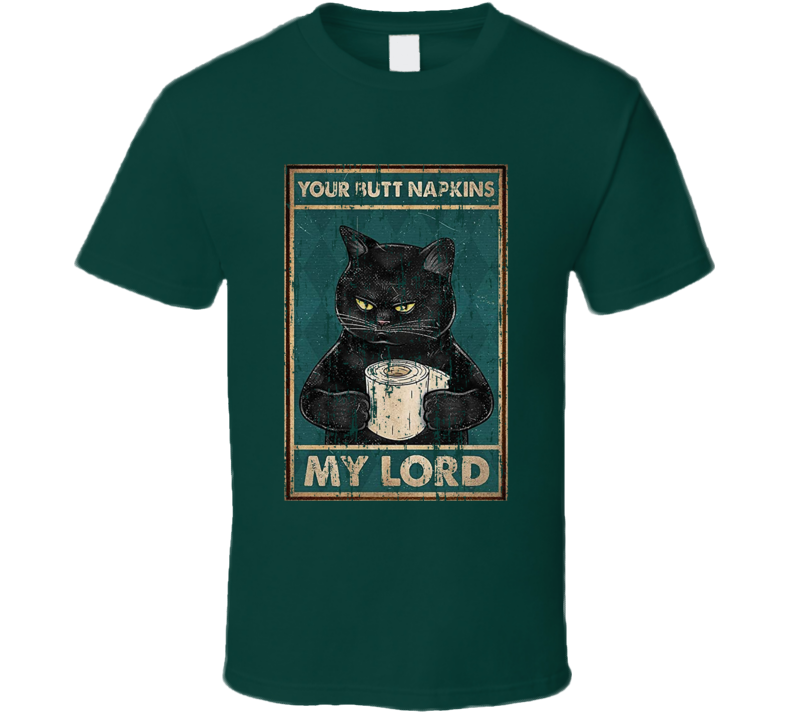 Your Butt Napkins My Lord Angry Cat T Shirt Your Butt Napkins My Lord Angry Cat T Shirt