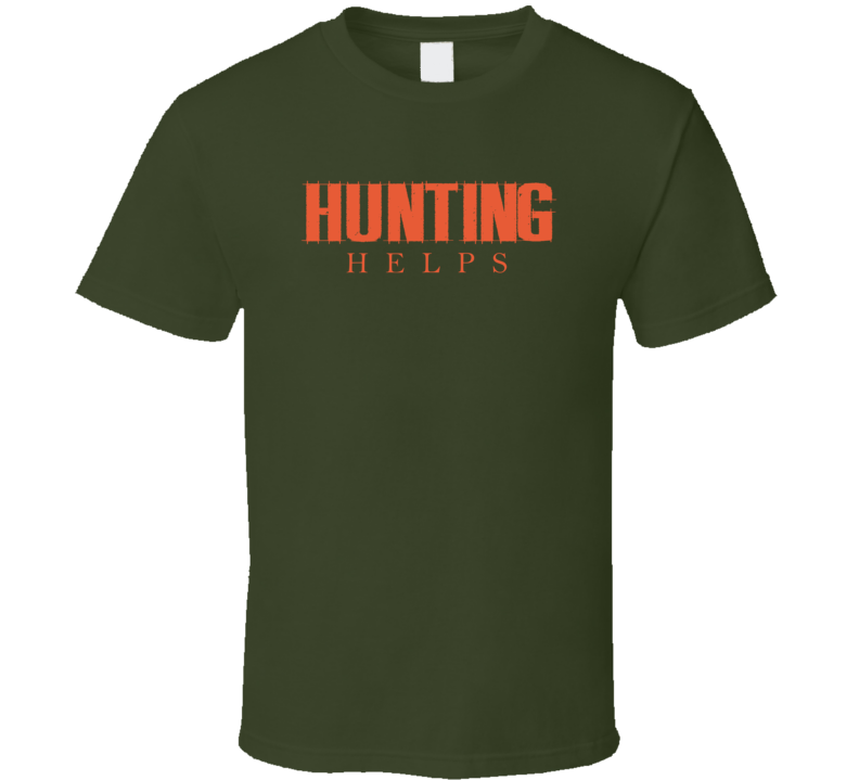 Hunting Helps T Shirt Hunting Helps T Shirt