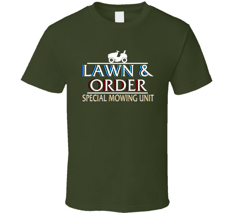 Lawn And Order Special Mowing Unit Parody T Shirt Lawn And Order Special Mowing Unit Parody T Shirt