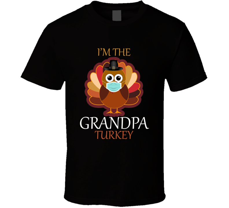 I'm The Grandpa Turkey With A Mask T Shirt I'm The Grandpa Turkey With A Mask T Shirt