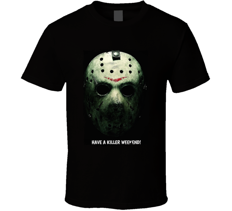 Jason Voorhees Have A Killer Weekend T Shirt Jason Voorhees Have A Killer Weekend T Shirt