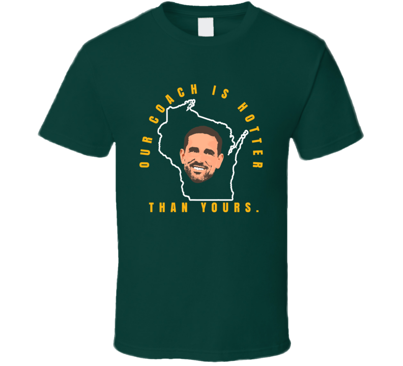 Matt Lafleur Our Coach Is Hotter Than Yours Green Bay Football T Shirt Matt Lafleur Our Coach Is Hotter Than Yours Green Bay Football T Shirt