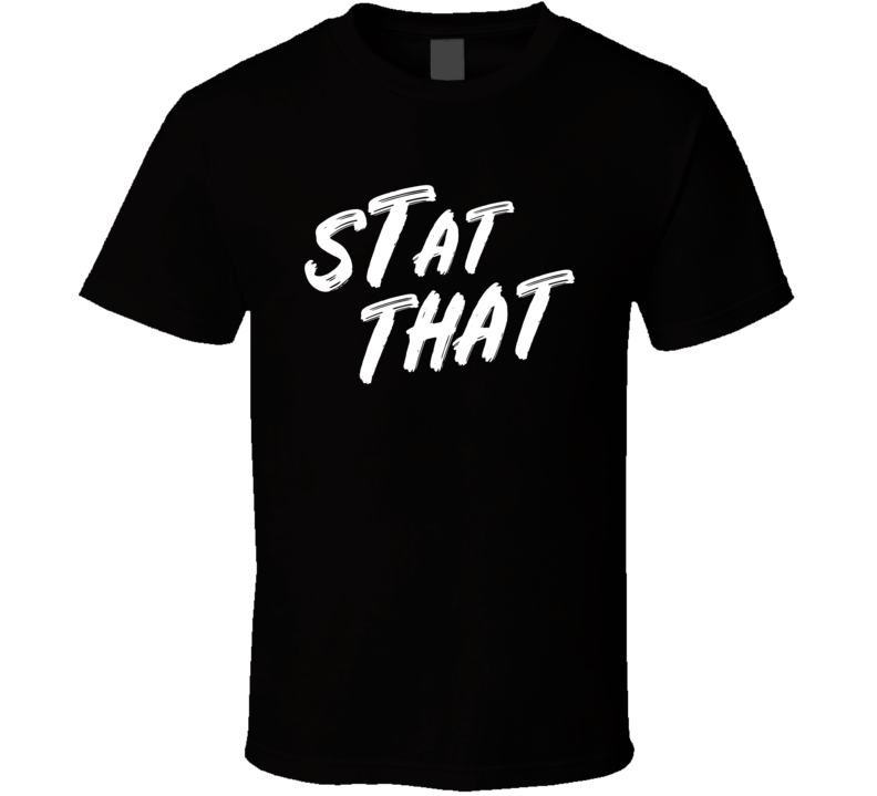Stat That Football T Shirt Stat That Football T Shirt
