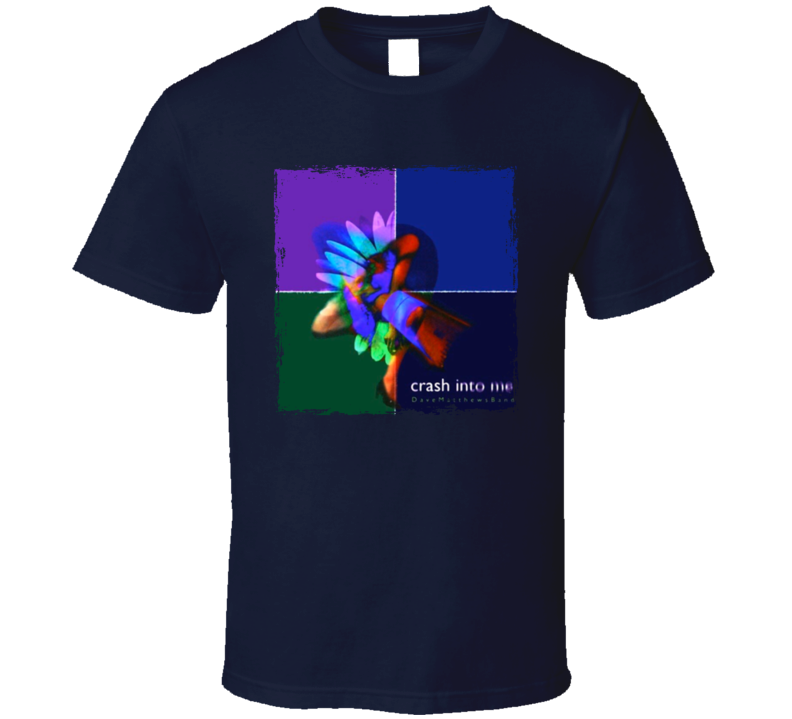 Crash Into Me Dave Matthews Band T Shirt Crash Into Me Dave Matthews Band T Shirt