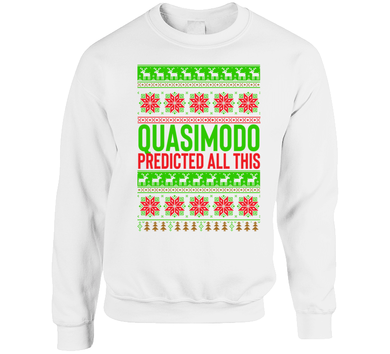 Quasimodo Predicted All This Bobby Quote Sopranos Parody Ugly Christmas Style Crewneck Sweatshirt Quasimodo Predicted All This Bobby Quote Sopranos Parody Ugly Christmas Style Crewneck Sweatshirt