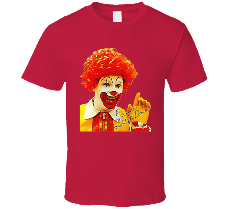 Ronald Mcdonald To All My Friends T Shirt Ronald Mcdonald To All My Friends T Shirt