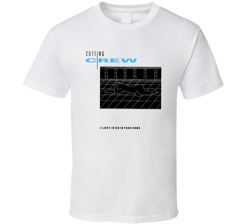 Cutting Crew I Just Died In Your Arms T Shirt Cutting Crew I Just Died In Your Arms T Shirt