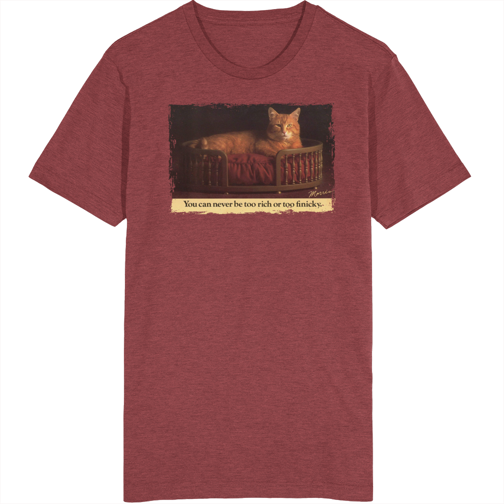 You Can Never Be Too Rich Or Too Finicky Morris The Cat T Shirt You Can Never Be Too Rich Or Too Finicky Morris The Cat T Shirt