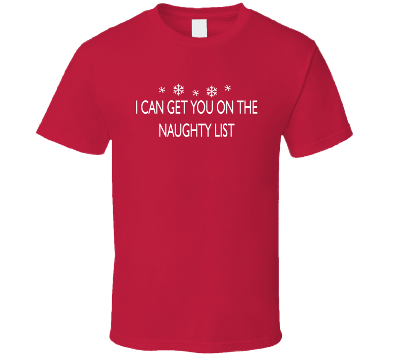 I Can Get You On The Naughty List T Shirt I Can Get You On The Naughty List T Shirt