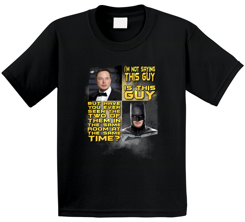 Not Saying Elon Musk Is Batman But Funny Parody Crewneck Sweatshirt T Shirt Not Saying Elon Musk Is Batman But Funny Parody Crewneck Sweatshirt T Shirt