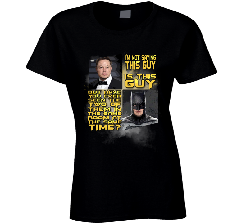 Not Saying Elon Musk Is Batman But Funny Parody Crewneck Sweatshirt Ladies T Shirt Not Saying Elon Musk Is Batman But Funny Parody Crewneck Sweatshirt Ladies T Shirt