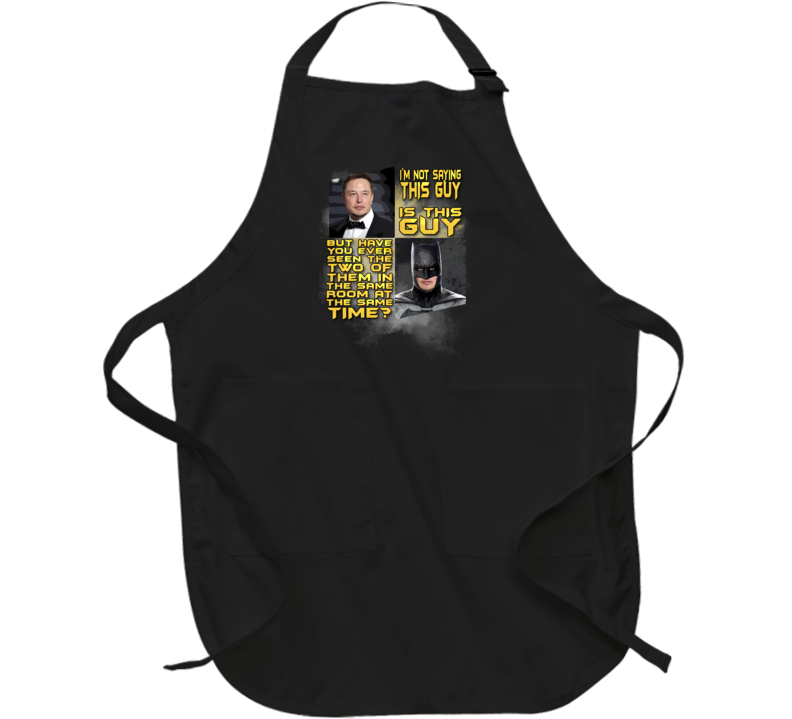 Not Saying Elon Musk Is Batman But Funny Parody Crewneck Sweatshirt Apron Not Saying Elon Musk Is Batman But Funny Parody Crewneck Sweatshirt Apron