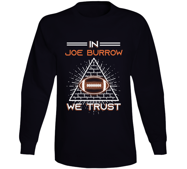 In Joe Burrow We Trust Football Long Sleeve T Shirt In Joe Burrow We Trust Football Long Sleeve T Shirt