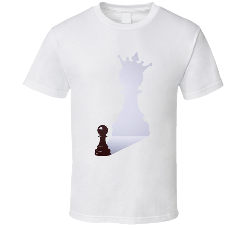 There's A Potential Queen In Every Pawn T Shirt There's A Potential Queen In Every Pawn T Shirt