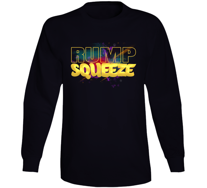 Rump Squeeze Workout Squats Deadlifts Good Mornings Gym Long Sleeve T Shirt Rump Squeeze Workout Squats Deadlifts Good Mornings Gym Long Sleeve T Shirt