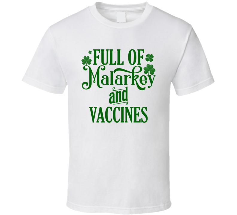 Full Of Malarkey And Vaccines Funny St Patrickâs Day T Shirt Full Of Malarkey And Vaccines Funny St Patrickâs Day T Shirt