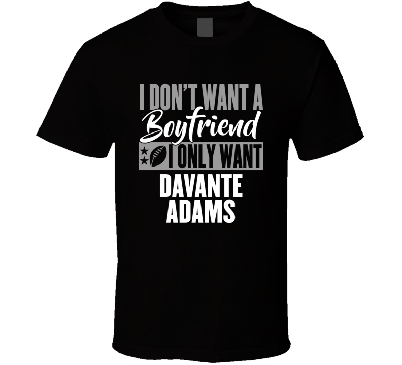 I Don't Want A Boyfriend I Only Want Davante Adams T Shirt I Don't Want A Boyfriend I Only Want Davante Adams T Shirt