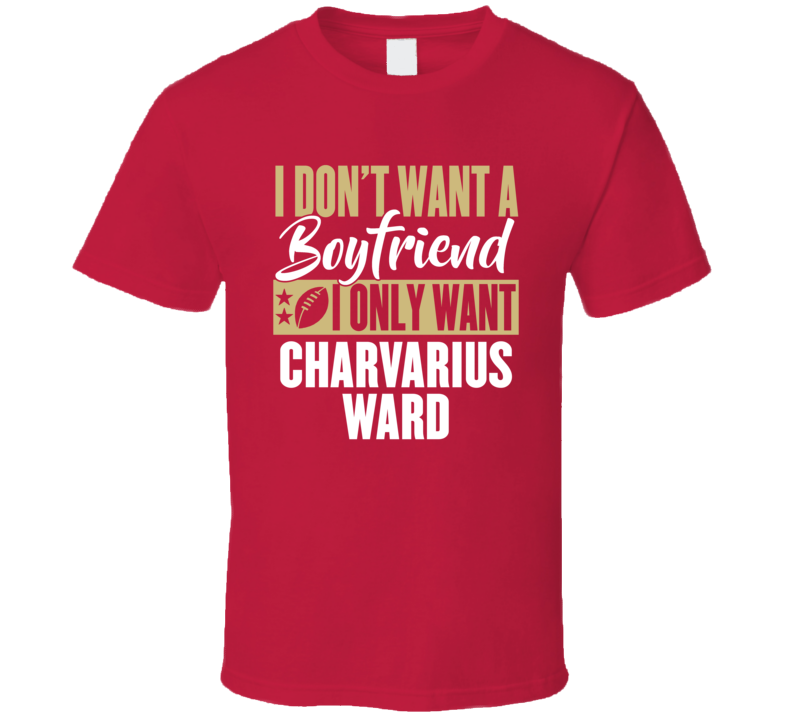 I Don't Want A Boyfriend I Only Want Charvarius Ward T Shirt I Don't Want A Boyfriend I Only Want Charvarius Ward T Shirt