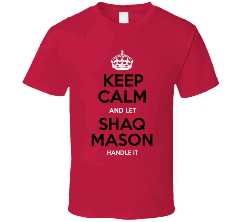 Keep Calm And Let Shaq Mason Handle It T Shirt Keep Calm And Let Shaq Mason Handle It T Shirt
