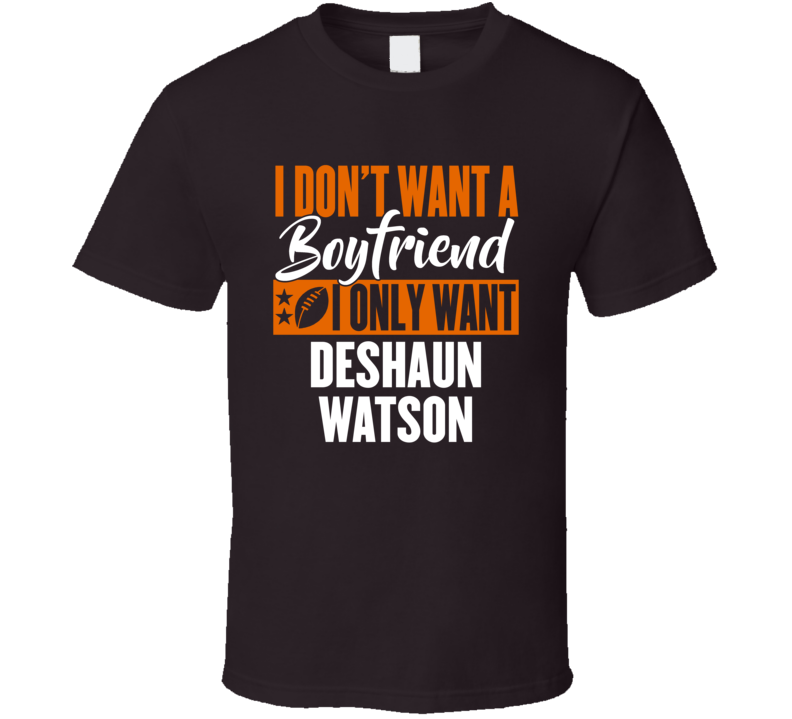 I Don't Want A Boyfriend I Only Want Deshaun Watson T Shirt I Don't Want A Boyfriend I Only Want Deshaun Watson T Shirt