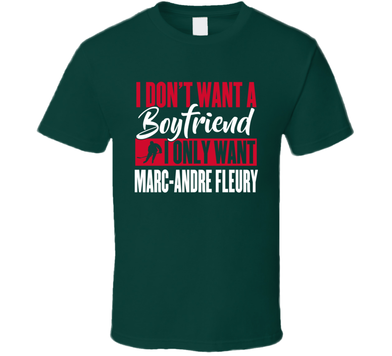 I Don't Want A Boyfriend I Only Want Marc-andre Fleury T Shirt I Don't Want A Boyfriend I Only Want Marc-andre Fleury T Shirt