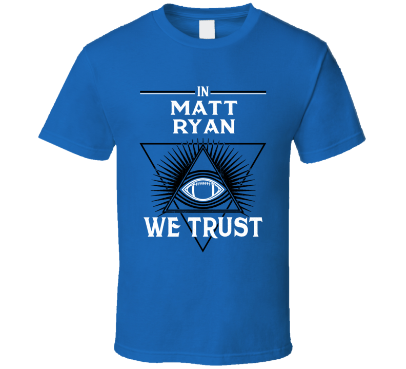 In Matt Ryan We Trust T Shirt In Matt Ryan We Trust T Shirt