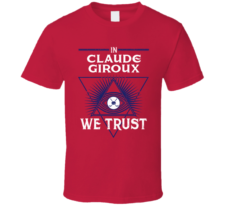 In Claude Giroux We Trust T Shirt In Claude Giroux We Trust T Shirt