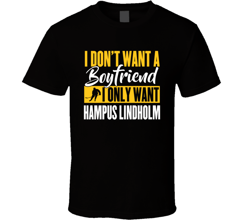 I Don't Want A Boyfriend I Only Want Hampus Lindholm T Shirt I Don't Want A Boyfriend I Only Want Hampus Lindholm T Shirt